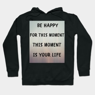 Be happy for this moment Hoodie